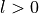 l > 0