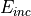 E_{inc}