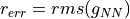 r_{err} = rms(g_{NN})