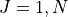 J = 1, N