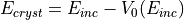 E_{cryst} = E_{inc} - V_0(E_{inc})
