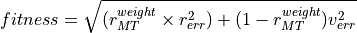 fitness = \sqrt{(r_{MT}^{weight} \times r_{err}^2) + (1 - r_{MT}^{weight})v_{err}^2}