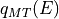 q_{MT}(E)