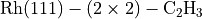\text{Rh} (111)-(2 \times 2)- \text{C} _2 \text{H} _3