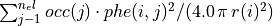 \sum_{j-1}^{n_el}{occ(j) \cdot phe(i,j)^2 / (4.0\,\pi\,{r(i)^2)}}